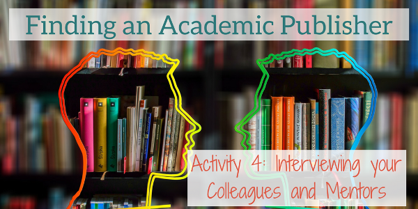 Finding a Publisher for your Academic Book, Activity 4_ Interviewing Colleagues and Mentors to Rank Your List of Target Presses
