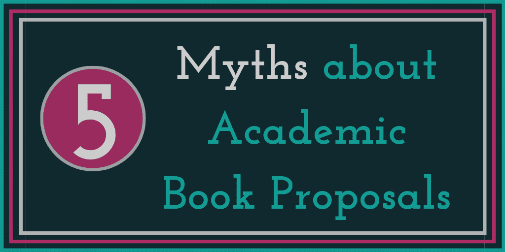 5 Myths about Academic Book Proposals
